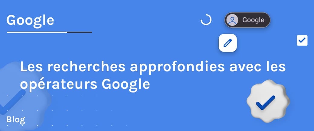 Les opérateurs de recherches google